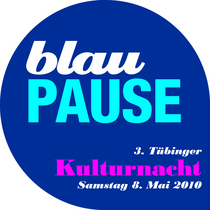 blauPAUSE, 3. T&uuml;binger Kulturnacht, 8. Mai 2010
